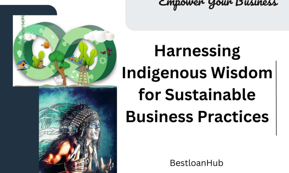 Harnessing Indigenous Wisdom for Sustainable Business Practices