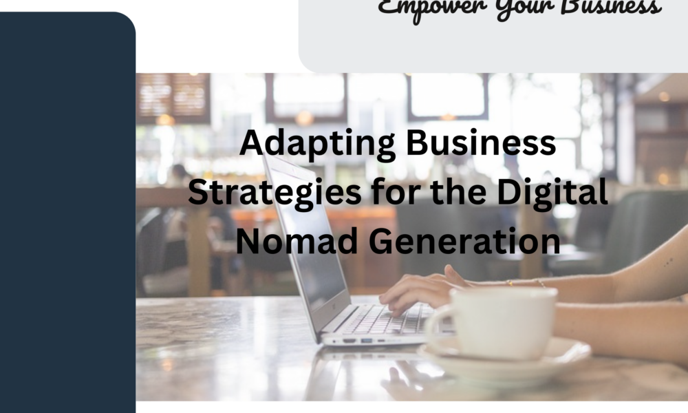 Adapting Business Strategies for the Digital Nomad Generation