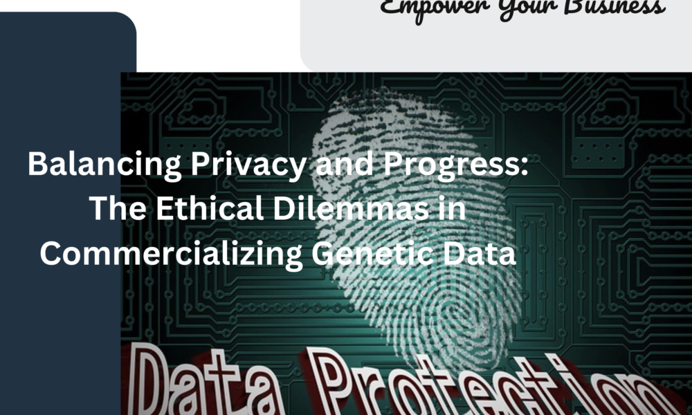 Balancing Privacy and Progress: The Ethical Dilemmas in Commercializing Genetic Data