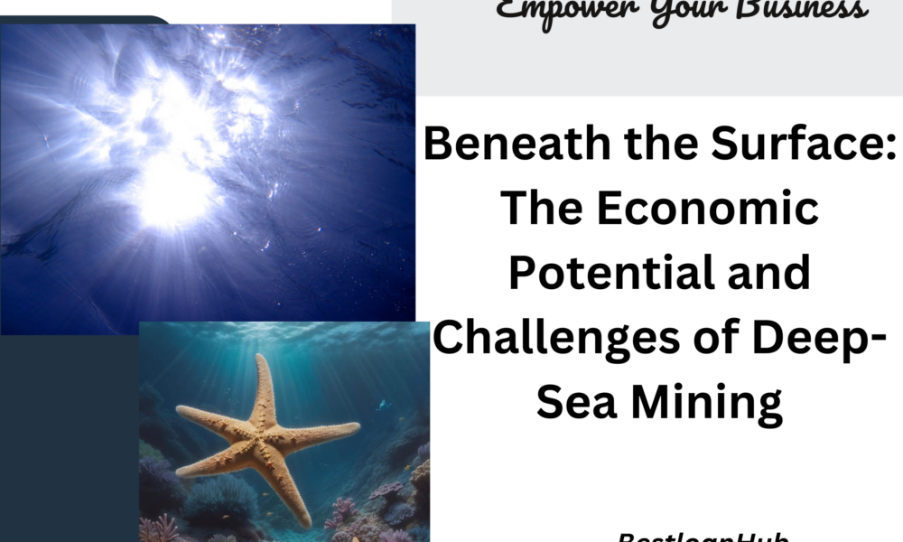 Beneath the Surface: The Economic Potential and Challenges of Deep-Sea Mining