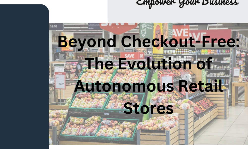 Beyond Checkout-Free: The Evolution of Autonomous Retail Stores