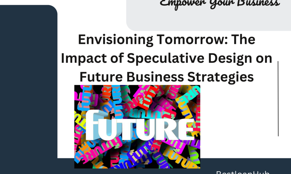 Envisioning Tomorrow: The Impact of Speculative Design on Future Business Strategies