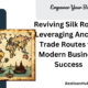 Reviving Silk Roads: Leveraging Ancient Trade Routes for Modern Business Success