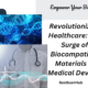 Revolutionizing Healthcare The Surge of Biocompatible Materials in Medical Devices