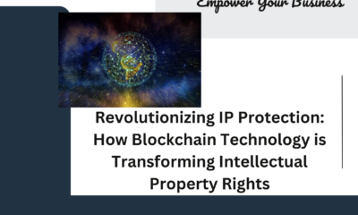 Revolutionizing IP Protection: How Blockchain Technology is Transforming Intellectual Property Rights