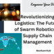 Revolutionizing Logistics: The Future of Swarm Robotics in Supply Chain Management