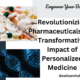 Revolutionizing Pharmaceuticals: The Transformative Impact of Personalized Medicine