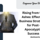 Rising from the Ashes: Effective Business Strategies for Post-Apocalyptic Success