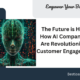 The Future is Here: How AI Companions Are Revolutionizing Customer Engagement