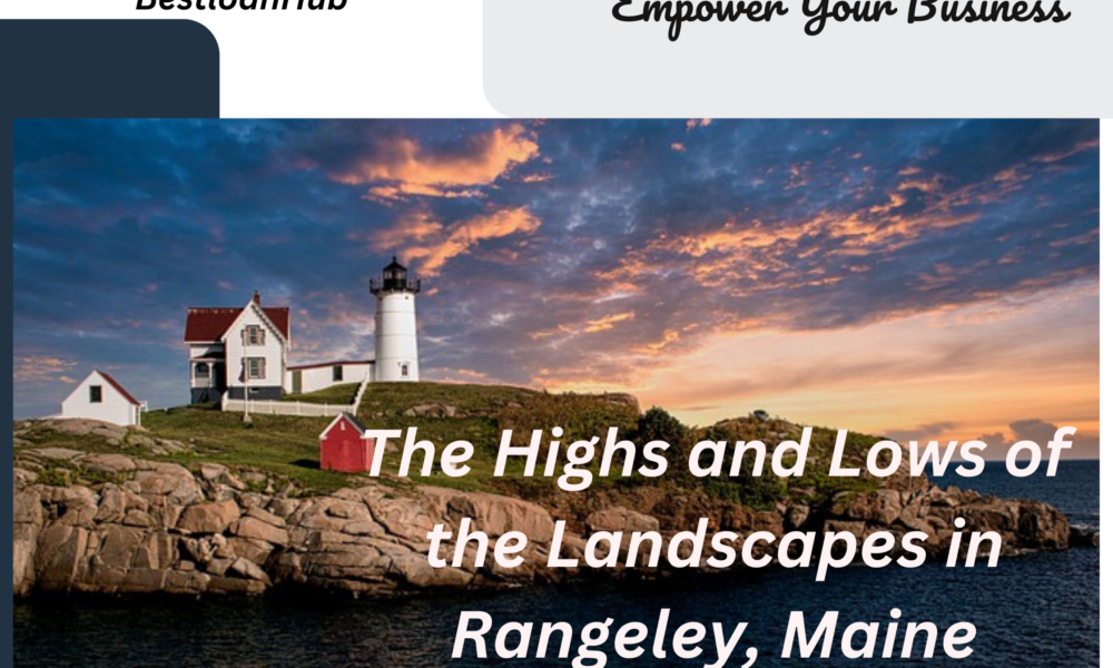 The Highs and Lows of the Landscapes in Rangeley, Maine