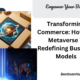 Transforming Commerce: How the Metaverse is Redefining Business Models