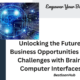 Unlocking the Future: Business Opportunities and Challenges with Brain-Computer Interfaces