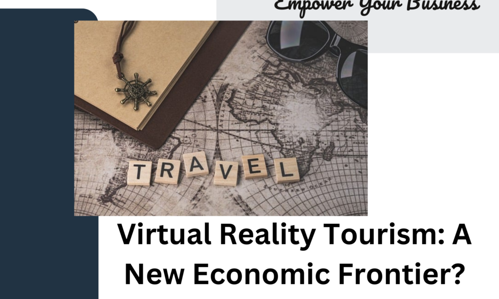 Virtual Reality Tourism: A New Economic Frontier?