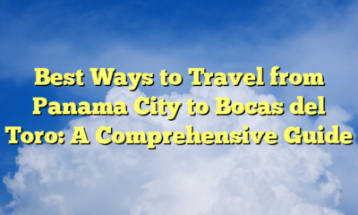 Best Ways to Travel from Panama City to Bocas del Toro: A Comprehensive Guide