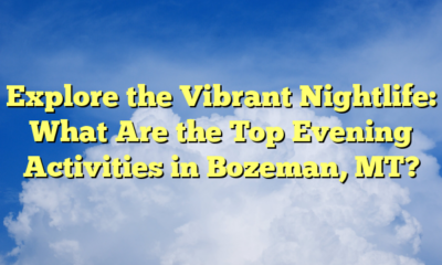 Explore the Vibrant Nightlife: What Are the Top Evening Activities in Bozeman, MT?