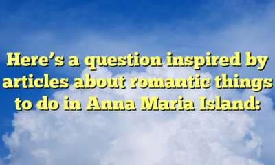 Here’s a question inspired by articles about romantic things to do in Anna Maria Island: