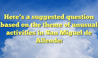 Here’s a suggested question based on the theme of unusual activities in San Miguel de Allende: