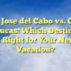 San Jose del Cabo vs. Cabo San Lucas: Which Destination is Right for Your Next Vacation?