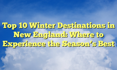 Top 10 Winter Destinations in New England: Where to Experience the Season’s Best