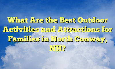 What Are the Best Outdoor Activities and Attractions for Families in North Conway, NH?