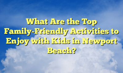 What Are the Top Family-Friendly Activities to Enjoy with Kids in Newport Beach?