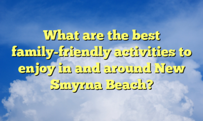 What are the best family-friendly activities to enjoy in and around New Smyrna Beach?