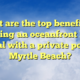 What are the top benefits of choosing an oceanfront house rental with a private pool in Myrtle Beach?